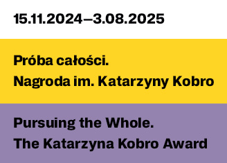 Wystawa PRÓBA CAŁOŚCI. NAGRODA IM. KATARZYNY KOBRO