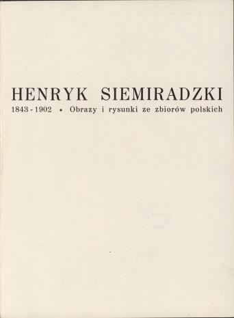 Henryk Siemiradzki 1843-1902 : obrazy i rysunki ze zbiorów polskich : [Muzeum Sztuki w Łodzi, grudzień 1968 - styczeń 1969