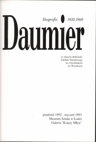 Honoré Daumier : litografie 1833-1860 ze zbiorów Biblioteki Zakładu Narodowego im. Ossolińskich we Wrocławiu : [katalog wystawy], grudzień 1992 - styczeń 1993, Muzeum Sztuki w Łodzi, Galeria 