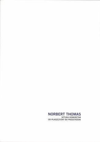 Norbert Thomas : sztuka konkretna : od płaszczyzny do przestrzeni