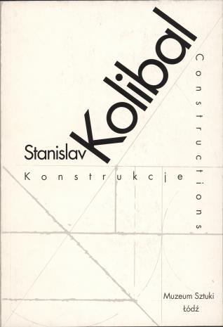 Stanislav Kolibal : konstrukcje = constructions
