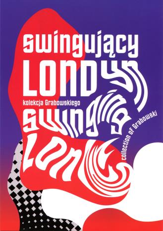 [Zaproszenie] Swingujący Londyn-kolekcja Grabowskiego/ Swinging London-Collection of Grabowski. [...]