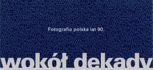 [Zaproszenie] Wokół dekady-Fotografia polska lat 90 / Around Decade-polish photography of 90s. [...]