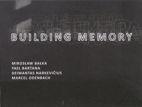 [Folder/Zaproszenie] Architektura pamięci. Bałka, Bartana, Narkevičius, Odenbach. / Building memory. Bałka, Bartana, Narkevičius, Odenbach. [...]