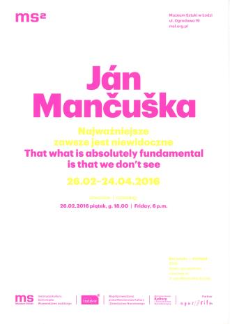 [Zaproszenie] Ján Mančuška. Najważniejsze zawsze jest niewidoczne/ That what is absolutely fundamental is that we don't see. 